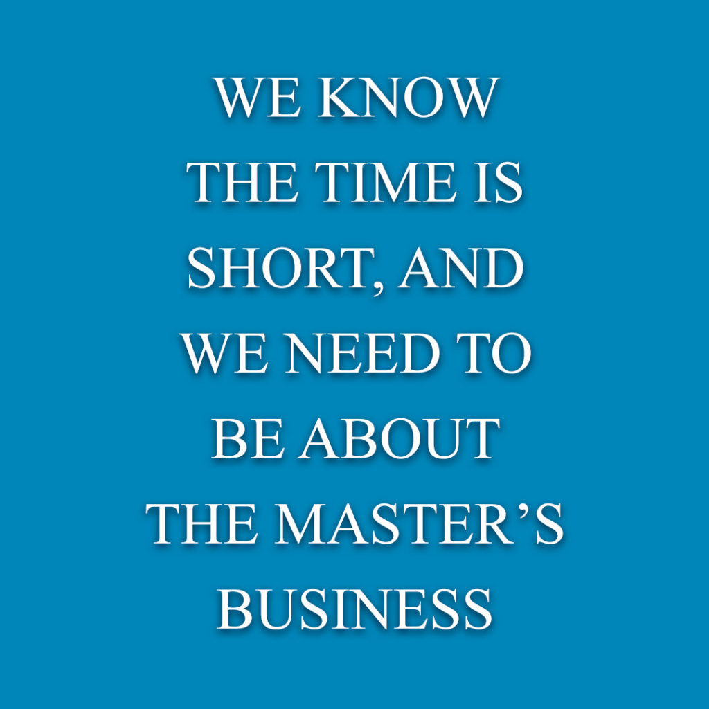 Meme: We know the time is short, and we need to be about the Master's business