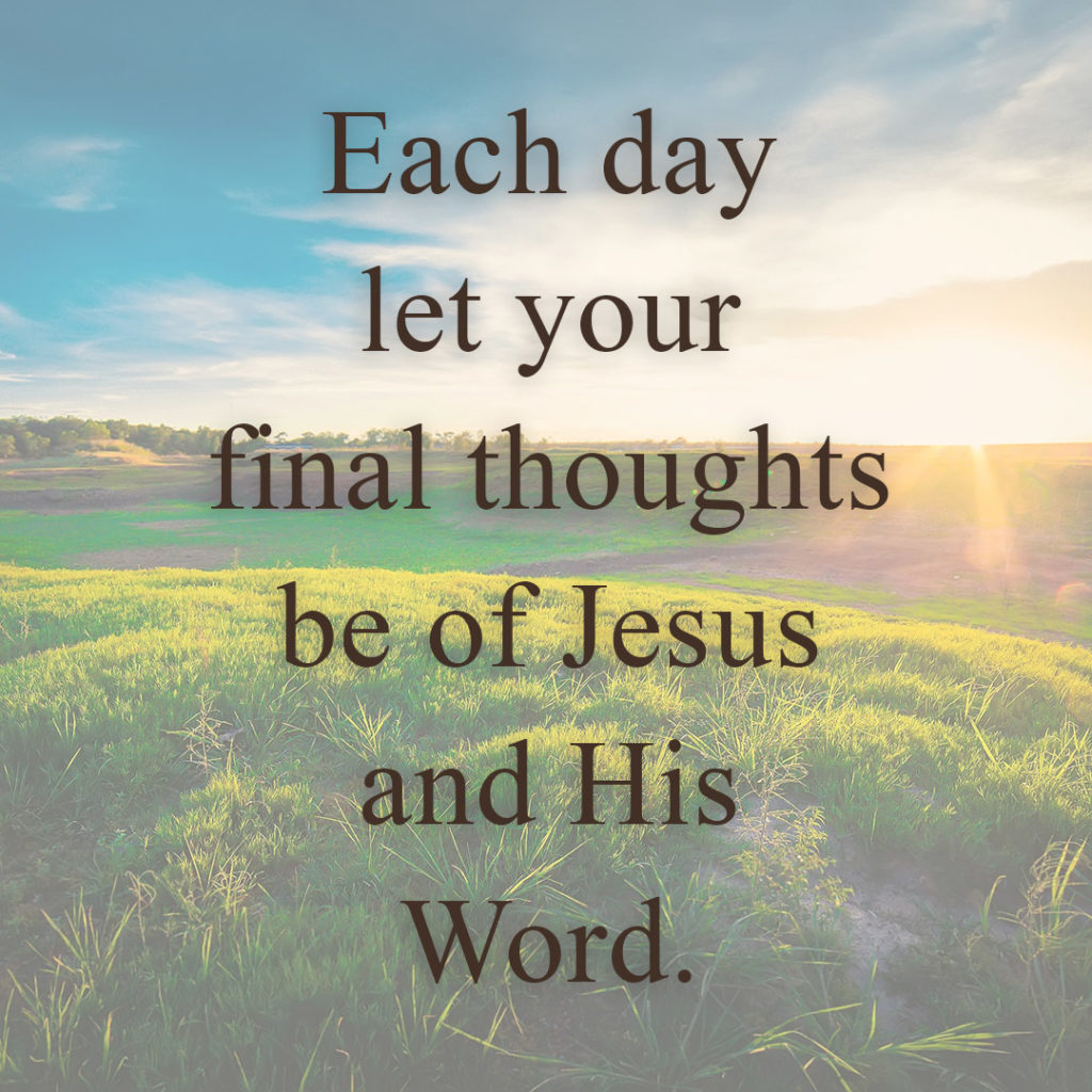Meme: Each day let your final thoughts be of Jesus and His Word.