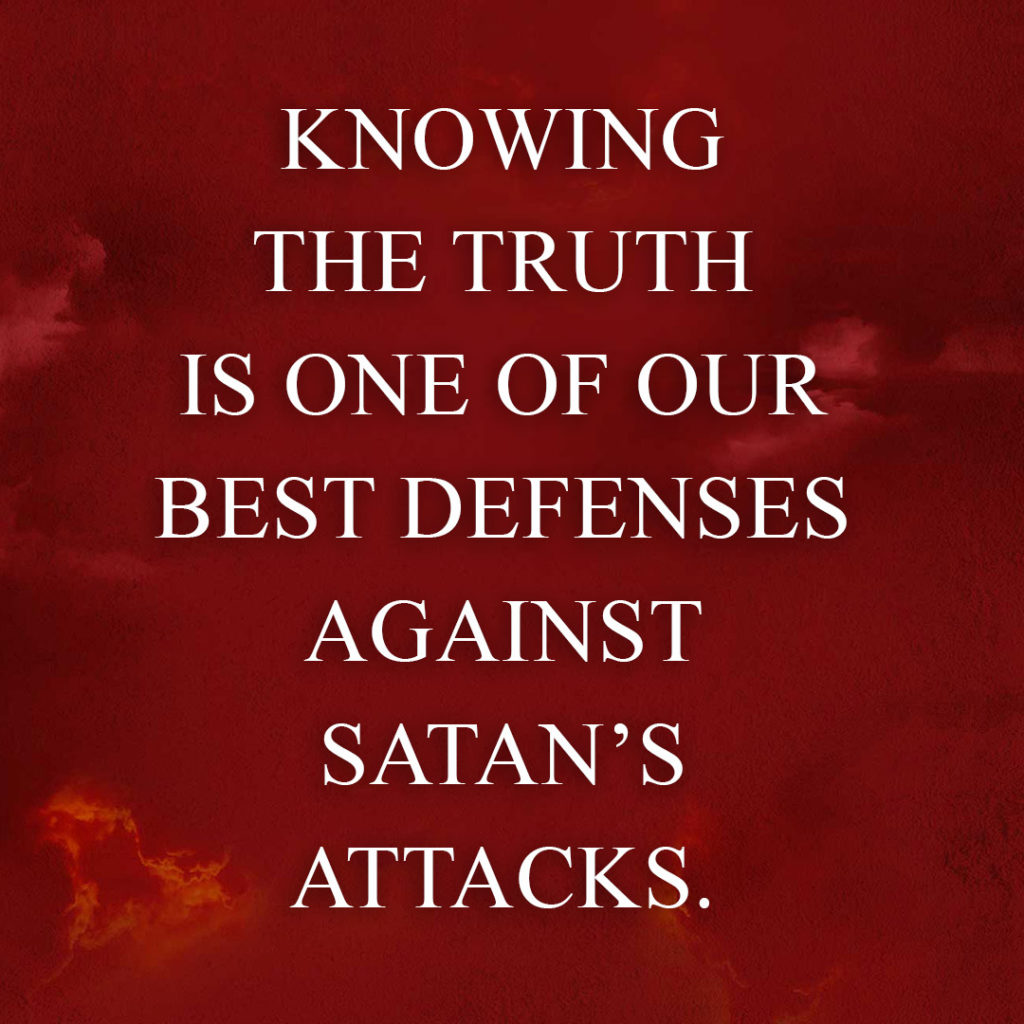 Meme: Knowing the truth is one of our best defenses against Satan's attacks.