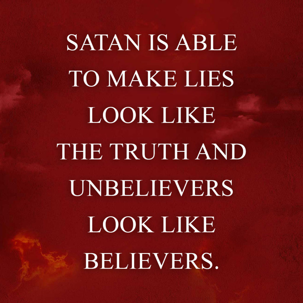 Meme: Satan is able to make lies look like the truth and unbelievers look like believers.