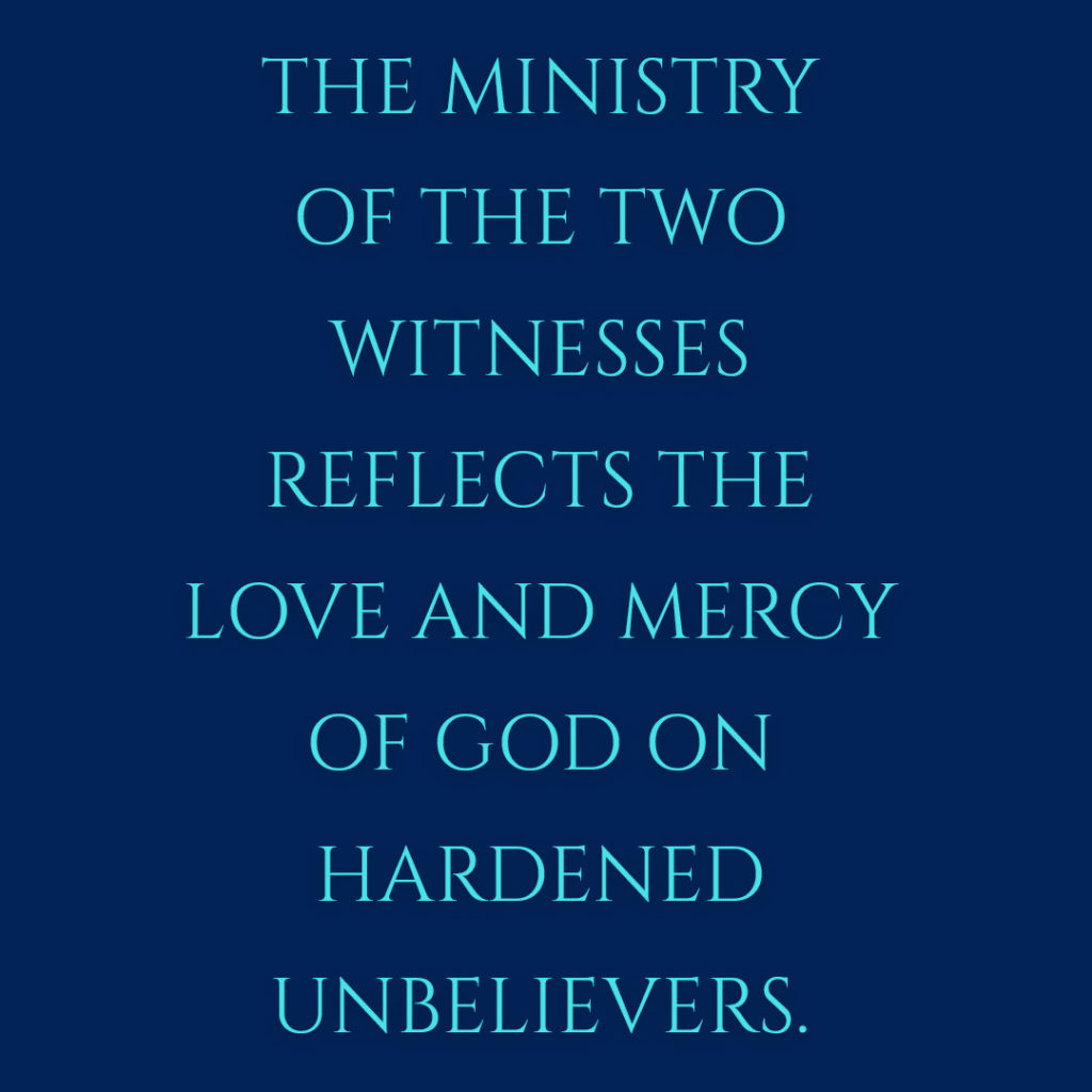 Meme: The ministry of the two witnesses reflects the love and mercy of God on hardened unbelievers.