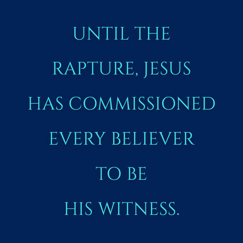 Meme: Until the Rapture, Jesus has commissioned every believer to be His witness.