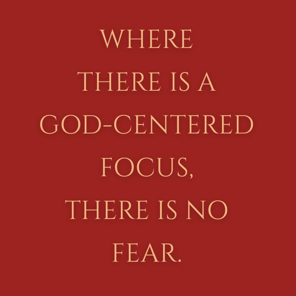 Meme: Where there is a God-centered focus, there is no fear.