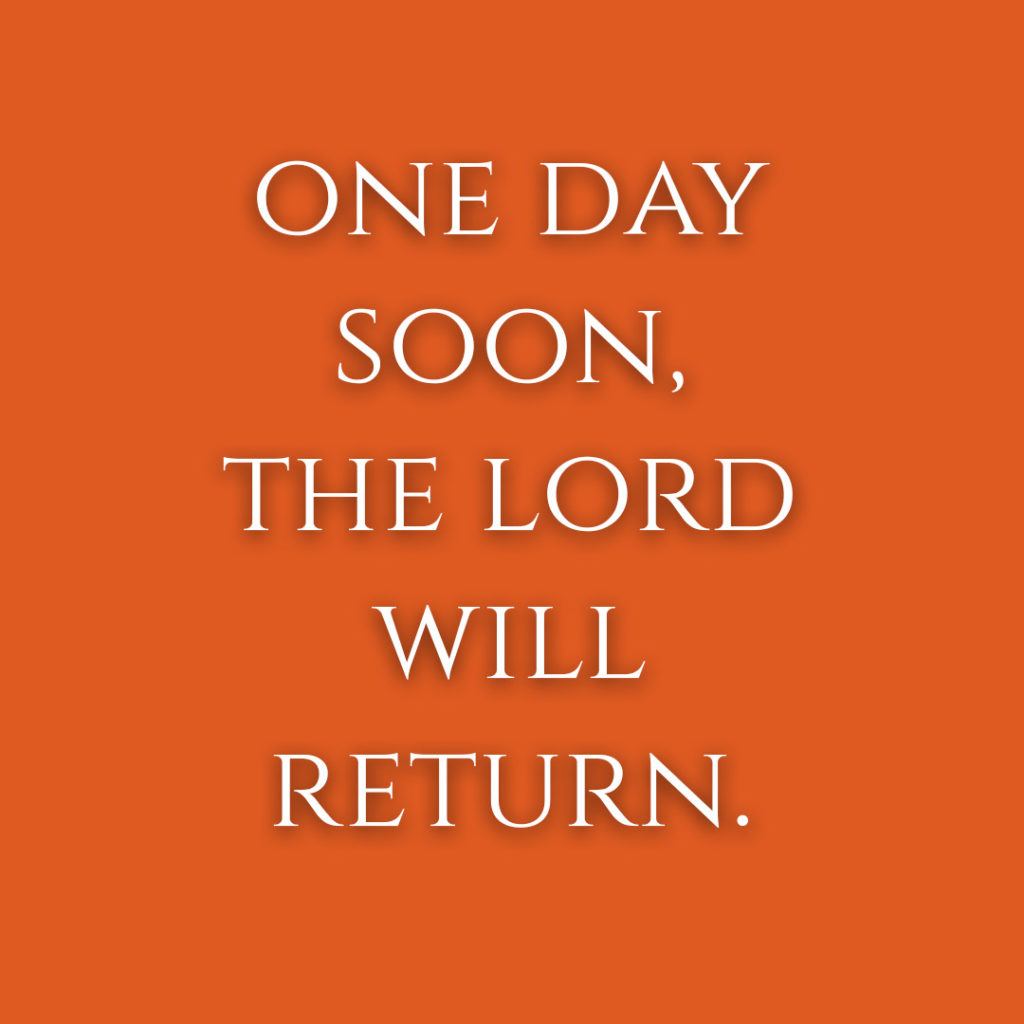 Meme: One day soon, the Lord will return.