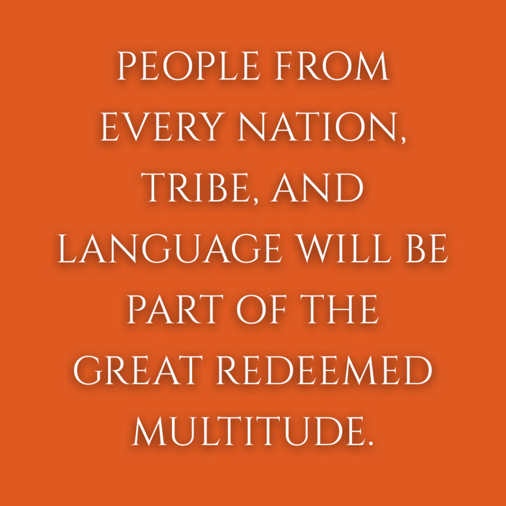 Meme: People from every nation, tribe, and language will be part of the great redeemed multitude.