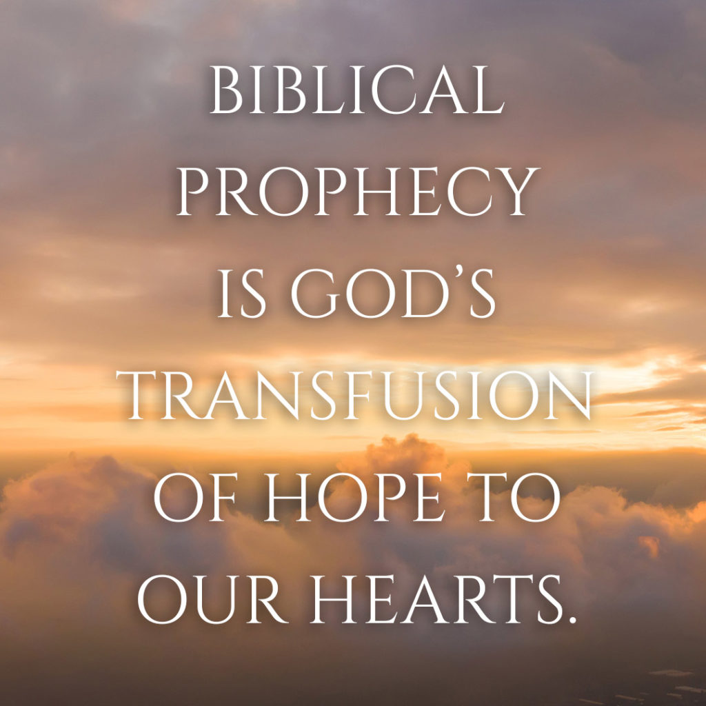 Meme: Biblical prophecy is God's transfusion of hope to our hearts.