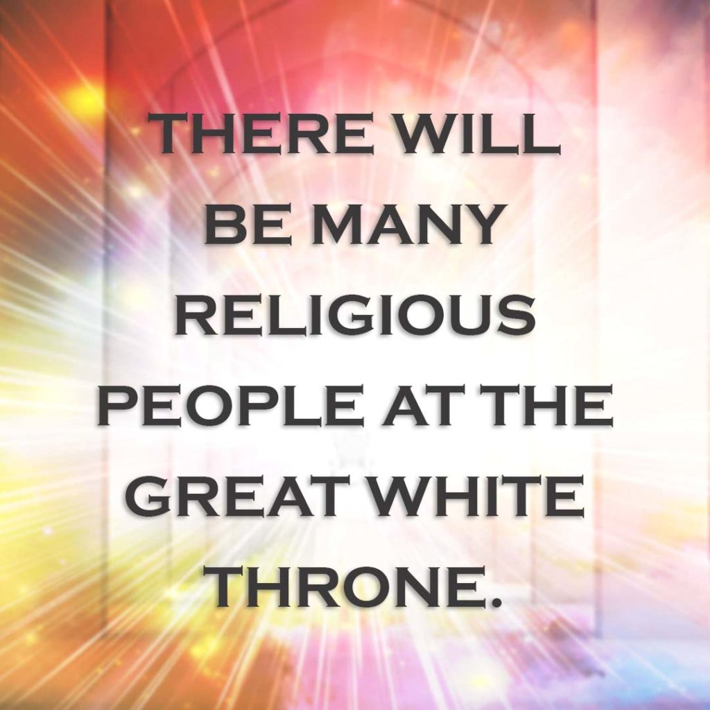Meme: There will be many religious people at the Great White Throne.