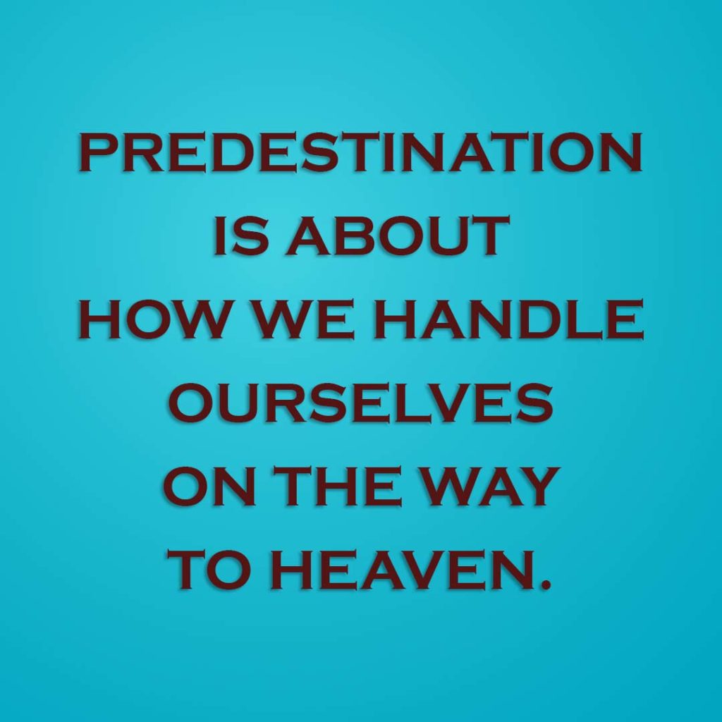 Meme: Predestination is about how we handle ourselves on the way to heaven.