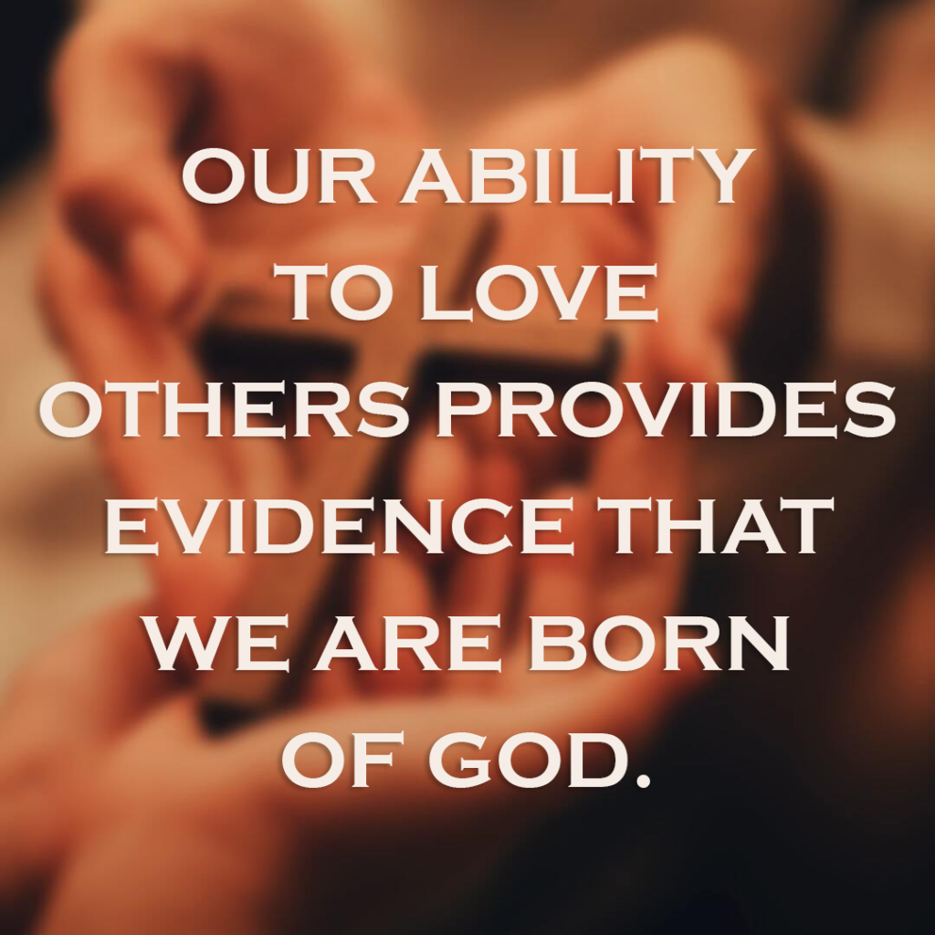 Meme: Our ability to love others provides evidence that we are born of God.