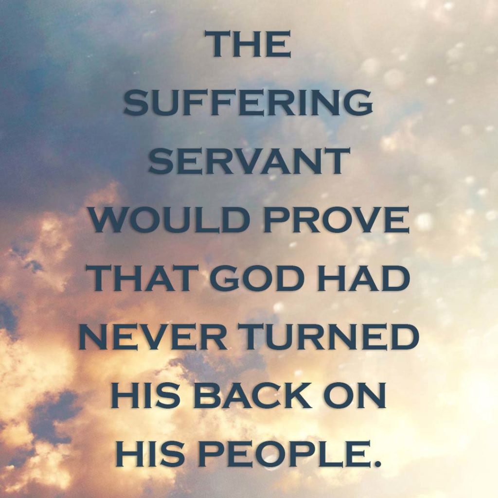 Meme: The Suffering Servant would prove that God had never turned His back on His people.