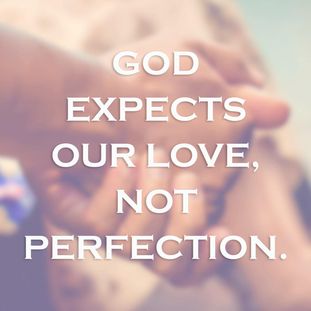 Meme: God expects our love, not perfection.