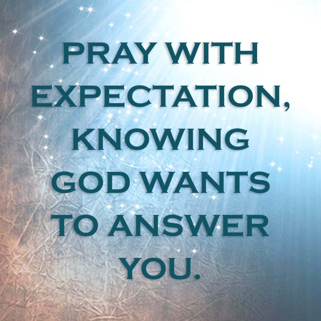 Meme: Pray with expectation, knowing God wants to answer you.