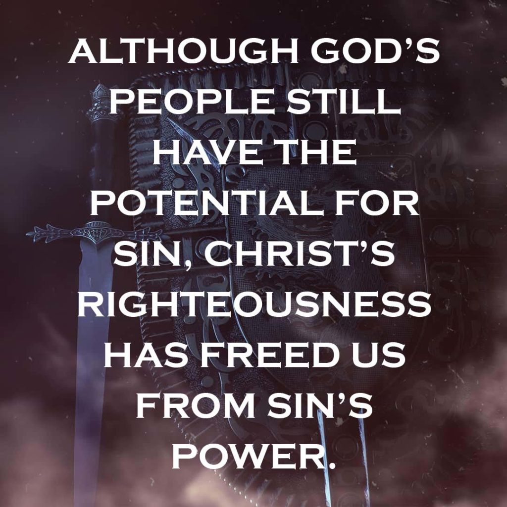 Meme: Although God's people still have the potential for sin, Christ's righteousness has freed us from sin's power.