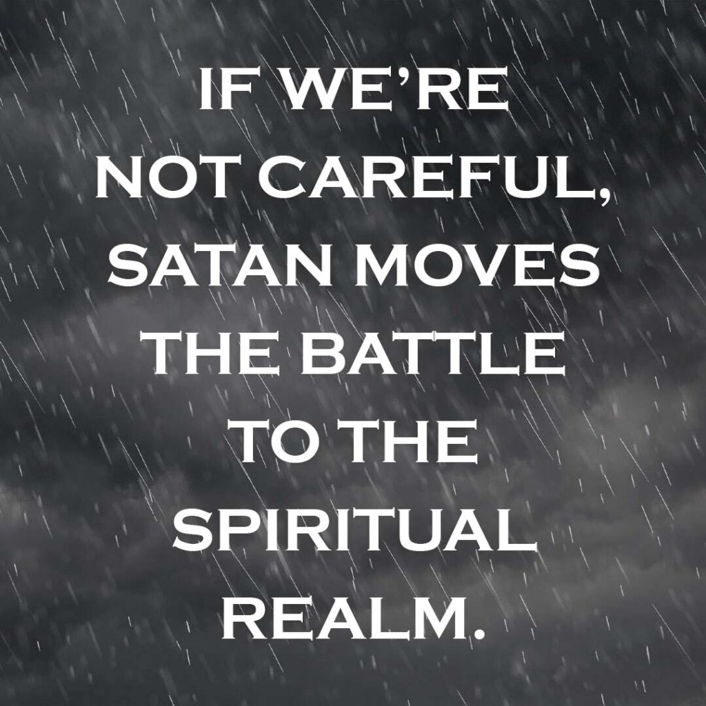Meme: If we’re not careful, Satan moves the battle to the spiritual realm.
