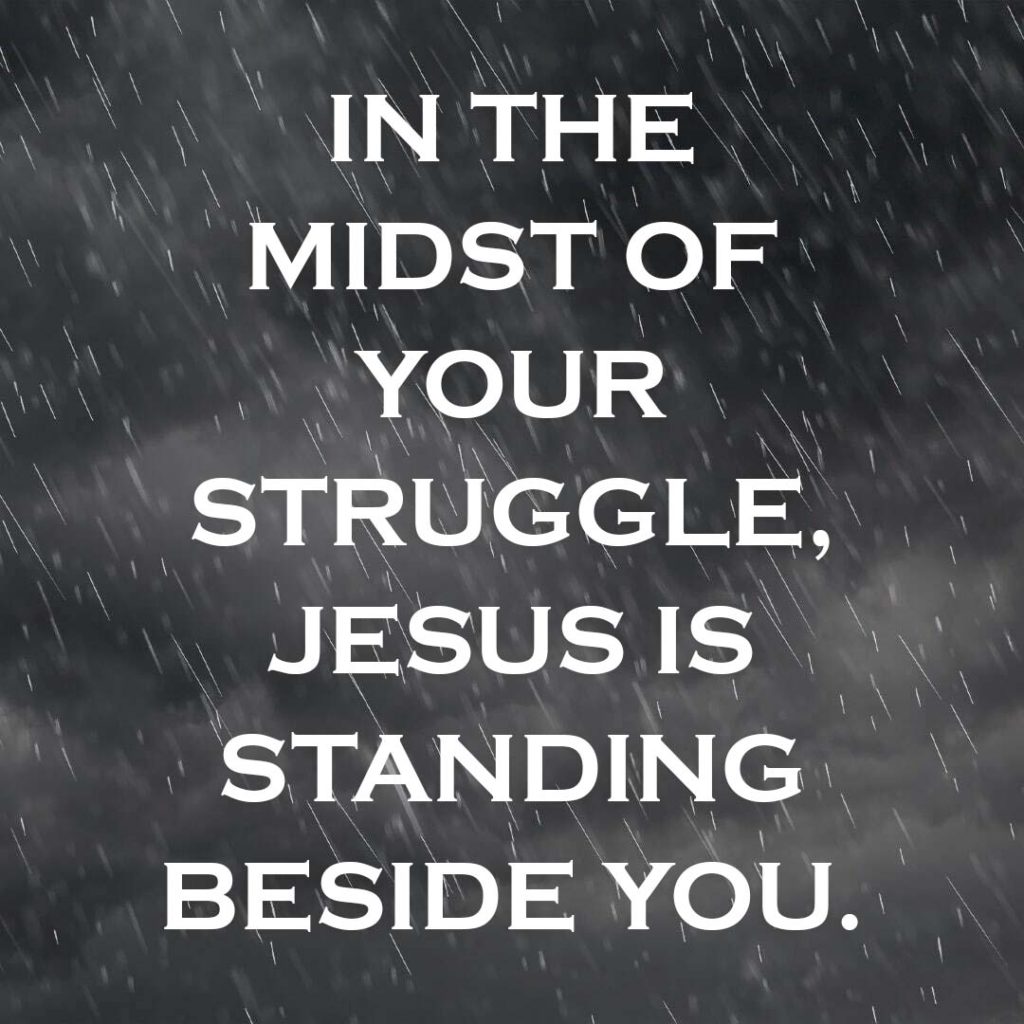 Meme: In the midst of your struggle. Jesus is standing beside you.