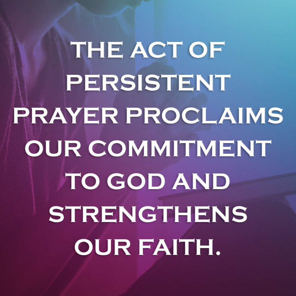 Meme: The act of persistent prayer proclaims our commitment to God and strengthens our faith.