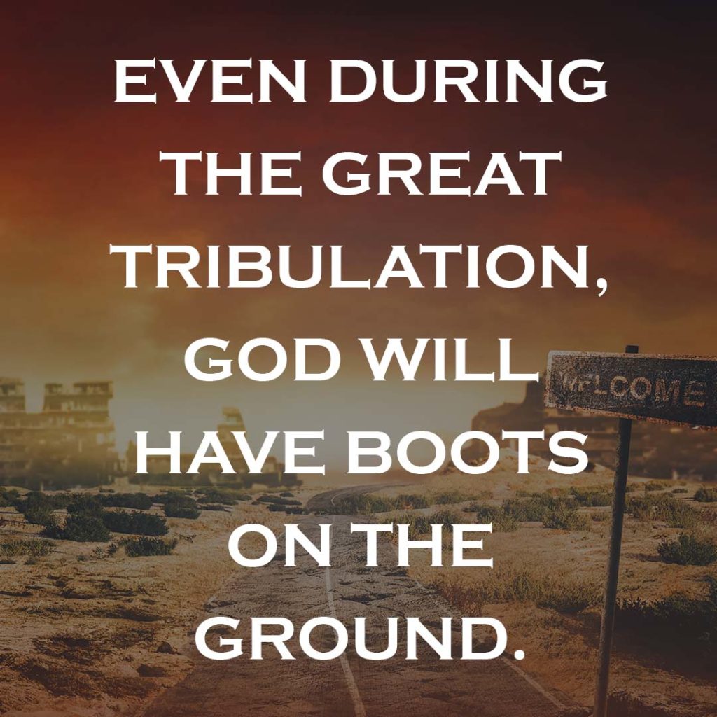 Meme: Even during the Great Tribulation, God will have boots on the ground.