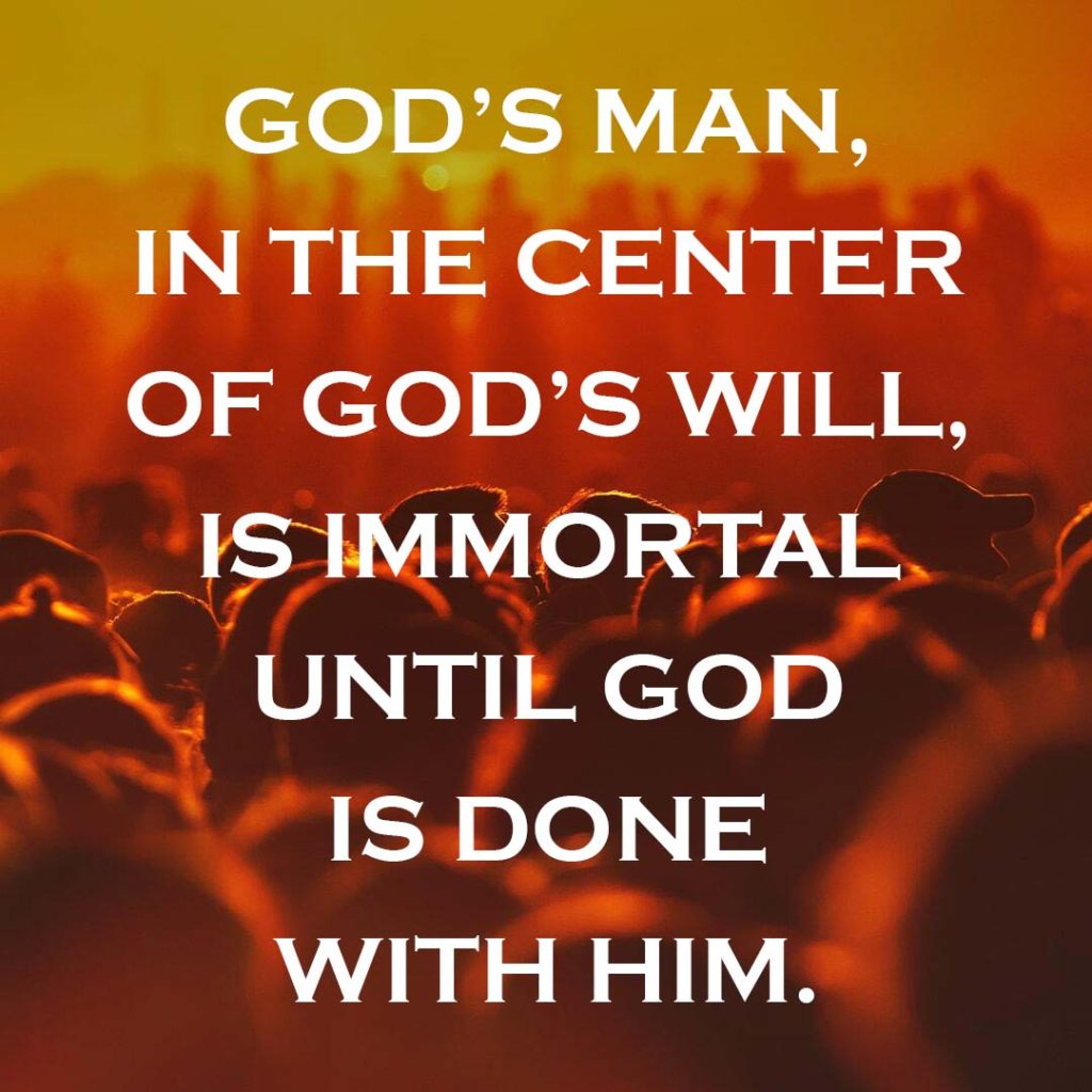 Meme: God's man, in the center of God's will, is immortal until God is done with Him.
