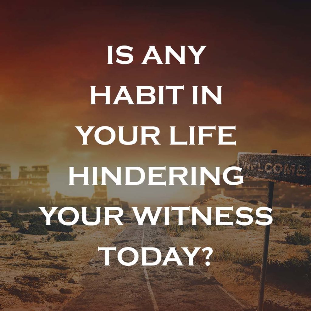 Meme: Is any habit in your life hindering your witness today?