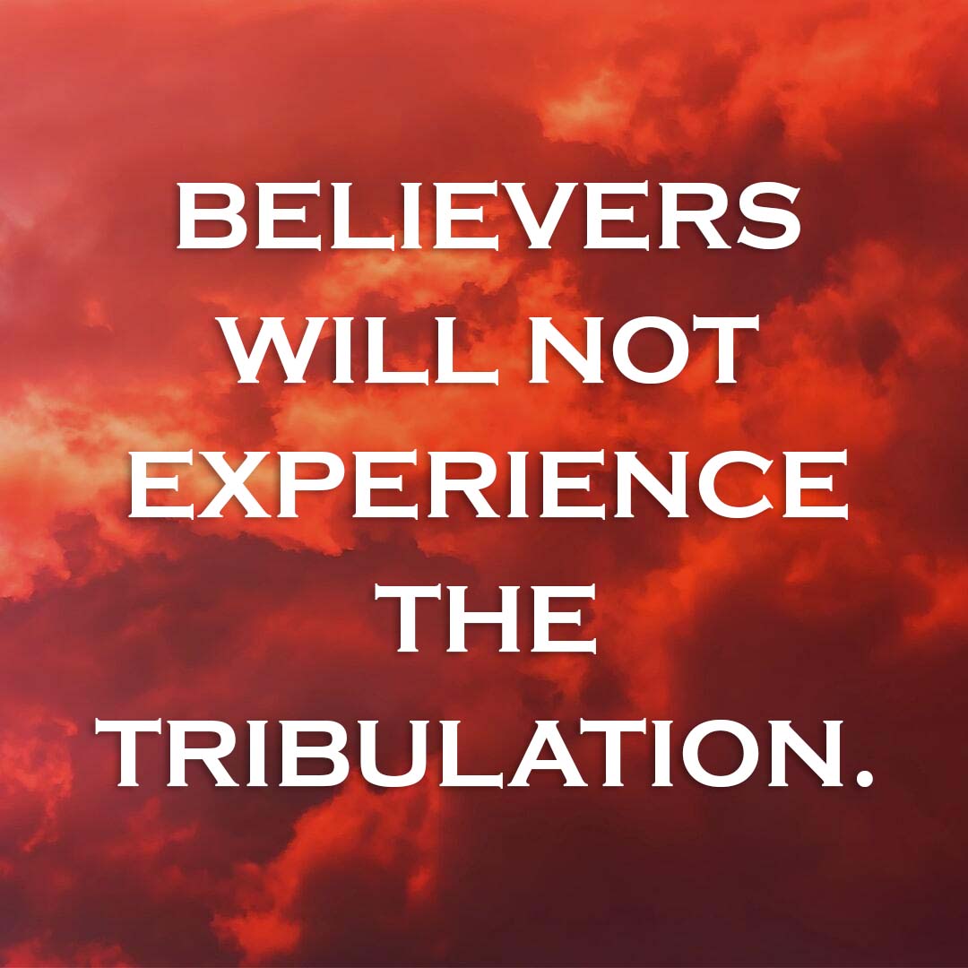 Meme: Believers will not experience the Tribulation.