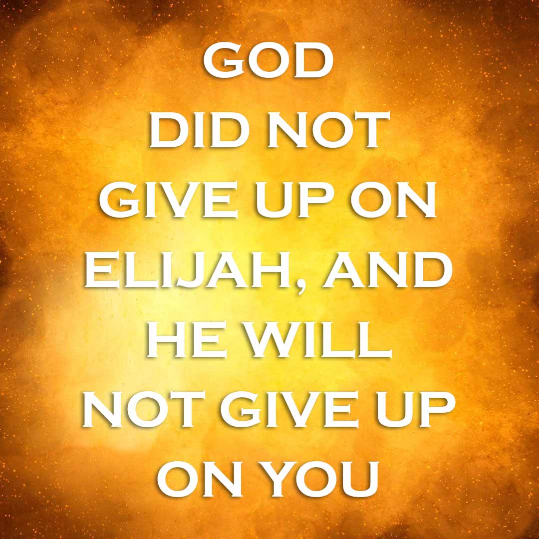 Meme: God did not give up on Elijah, and He will not give up on you