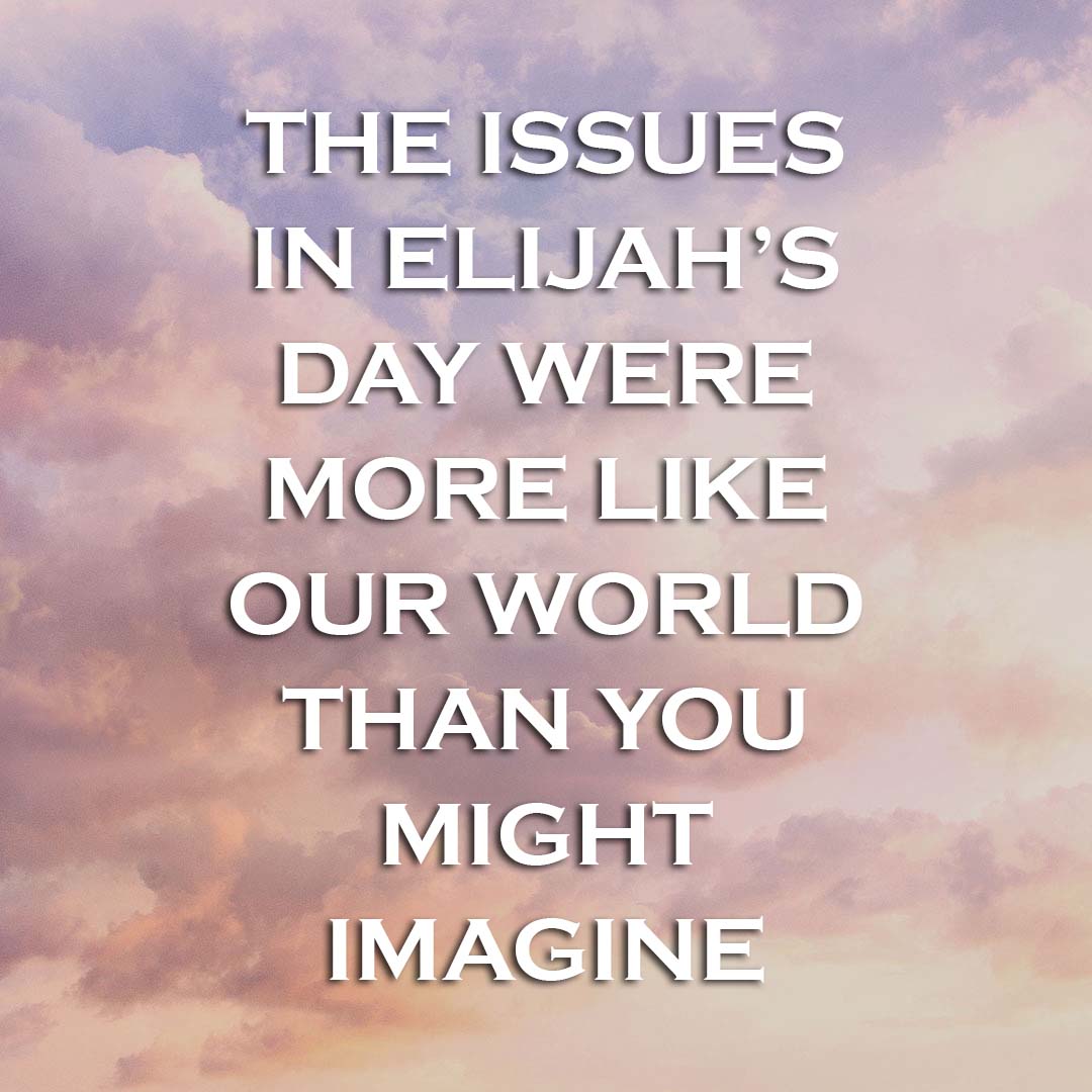 Meme: The issues in Elijah's day were more like our world than you might imagine