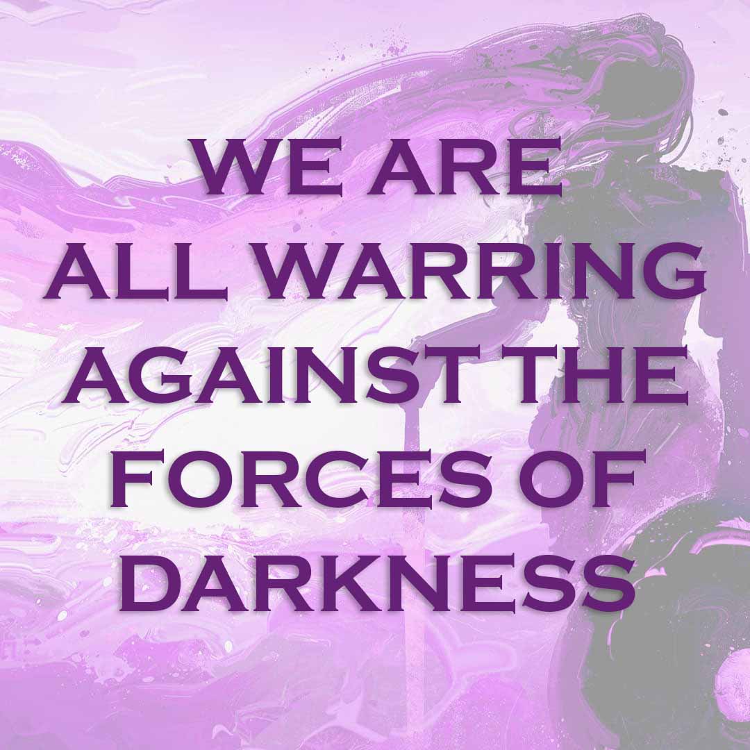 Meme: We are all warring against the forces of darkness