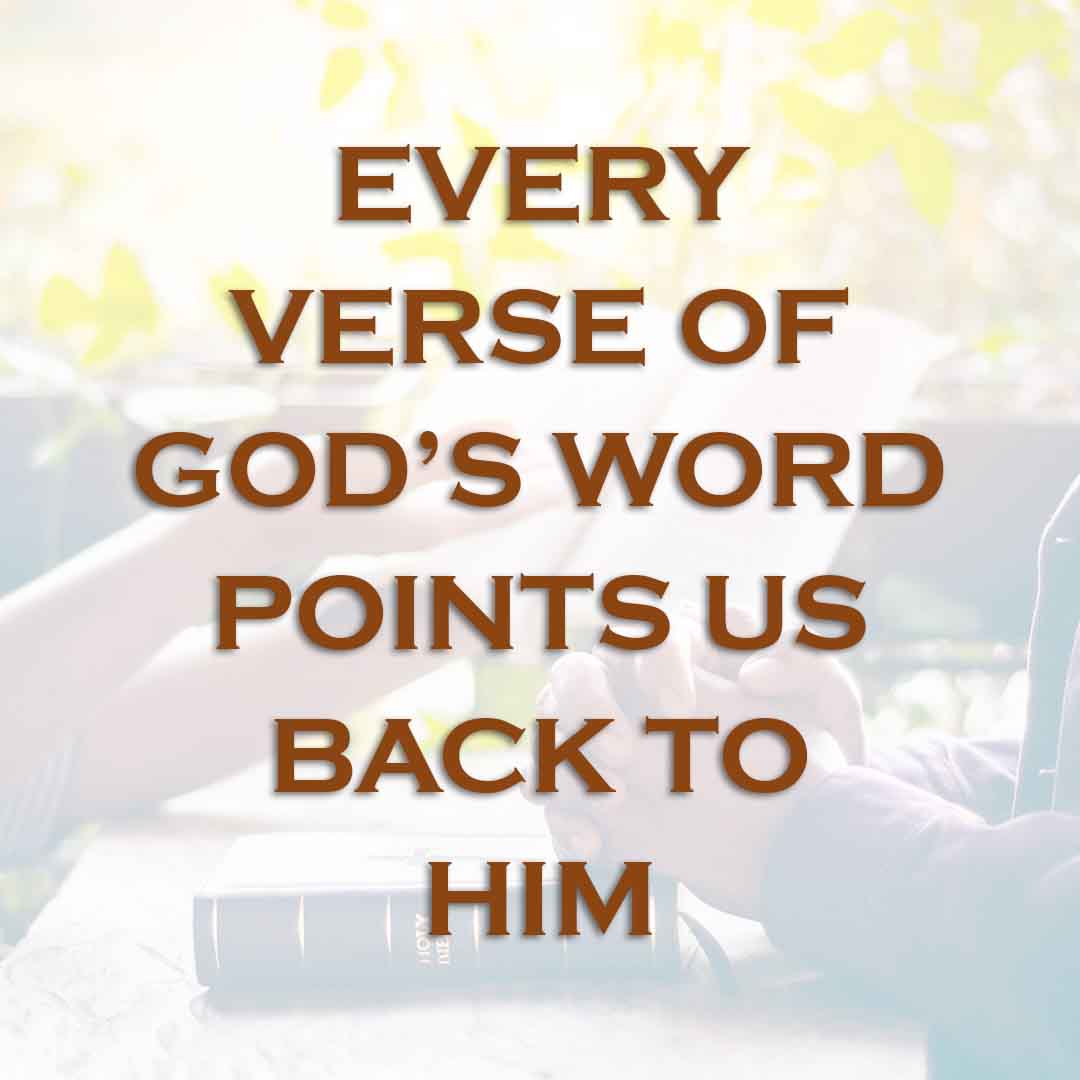 Meme: Every verse of God's Word points us back to Him