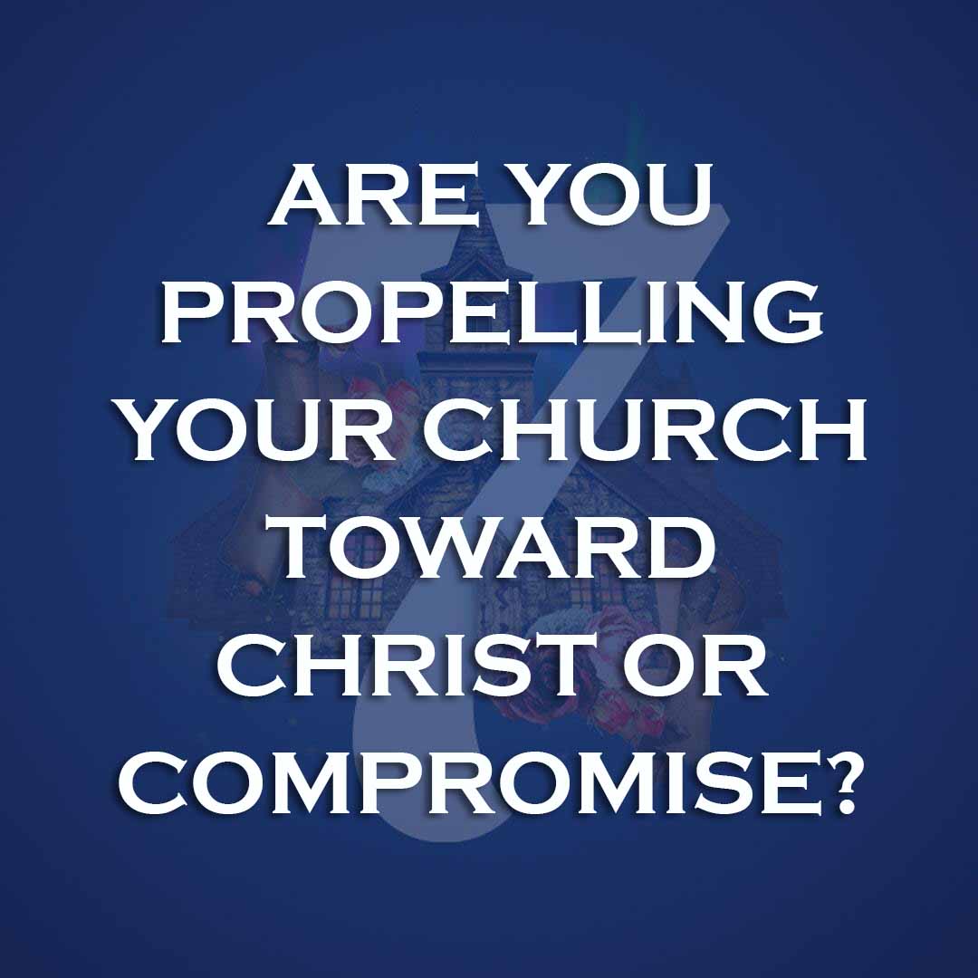 Meme: Are you propelling your church toward Christ or compromise?