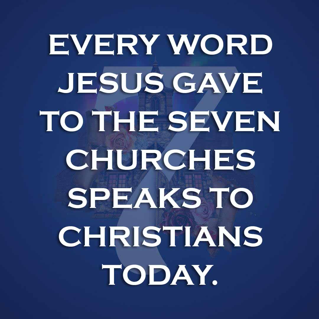 Meme: Every word Jesus gave to the seven churches speaks to Christians today.