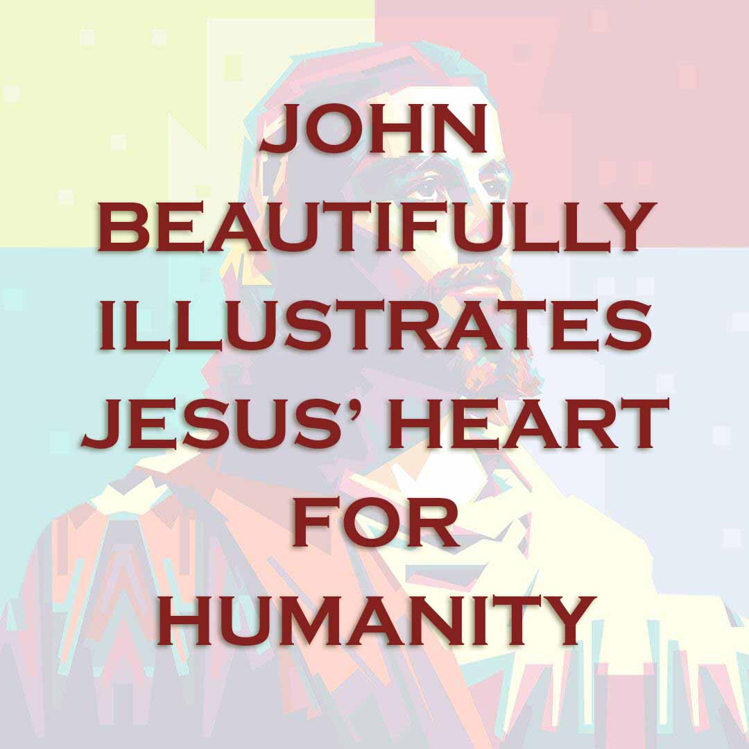 Meme: John beautifully illustrates Jesus' heart for humanity