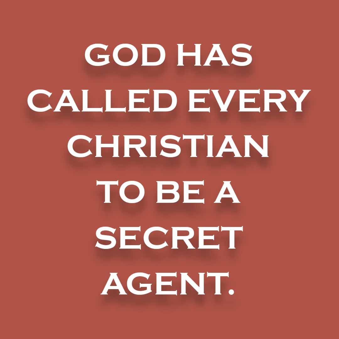Meme: God has called every Christian to be a secret agent.