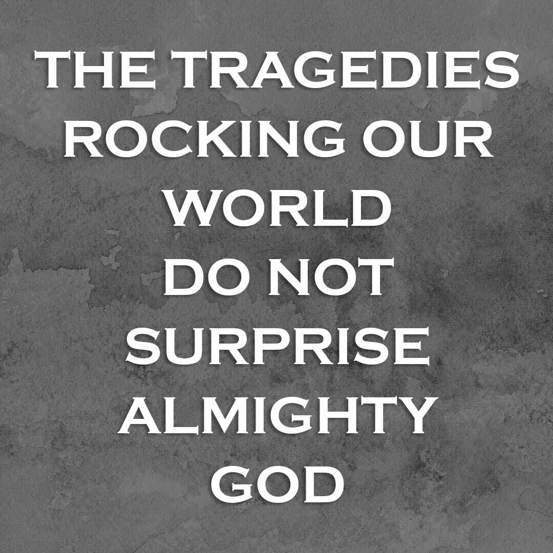 Meme: The tragedies rocking our world do not surprise Almighty God