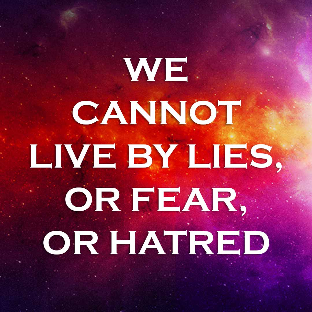 Meme: We cannot live by lies, or fear, or hatred