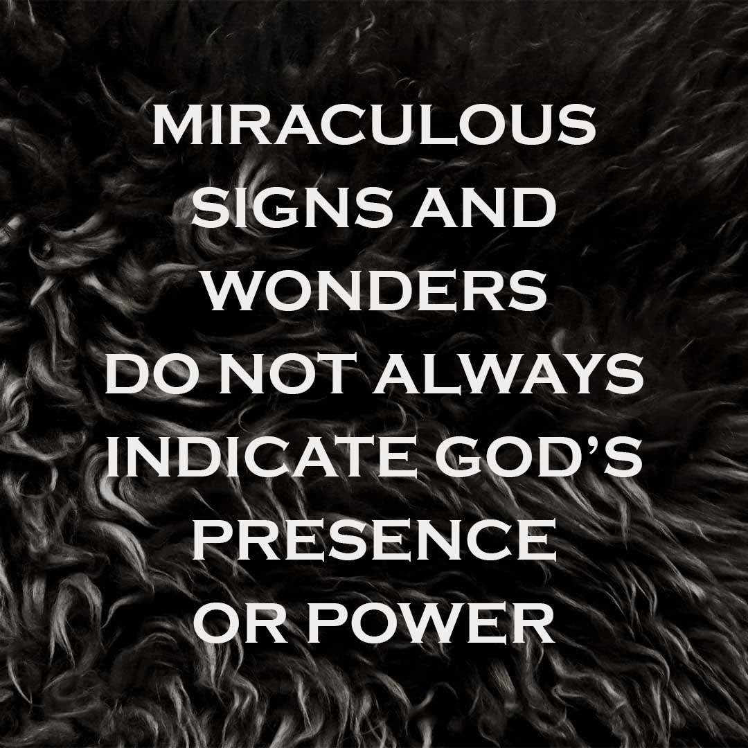 Meme: Miraculous signs and wonders do not always indicate God's presence or power
