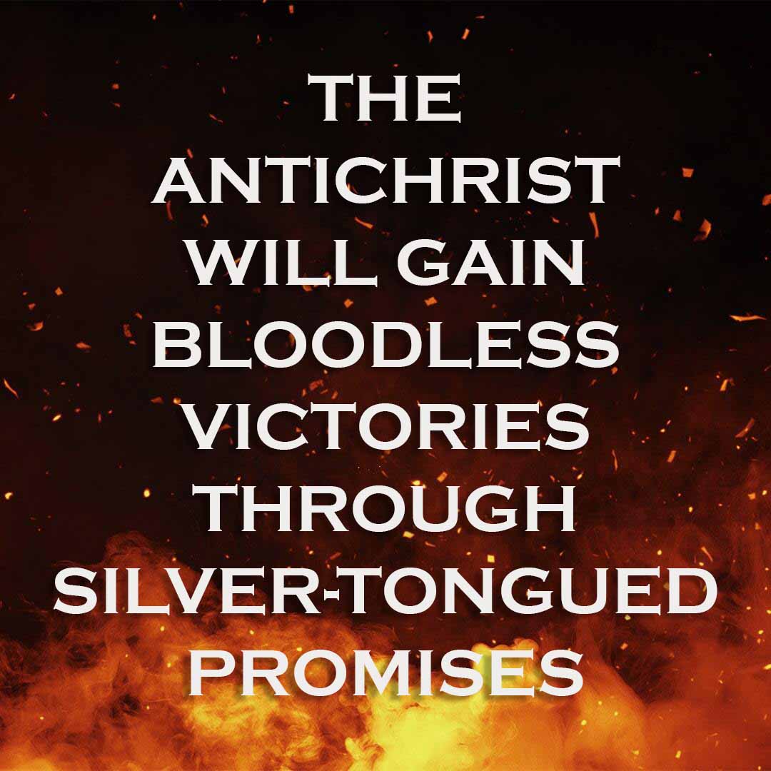 Meme: The Antichrist will gain bloodless victories through silver-tongued promises