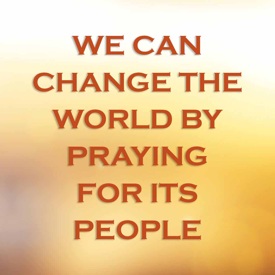 Meme: We can change the world by praying for its people