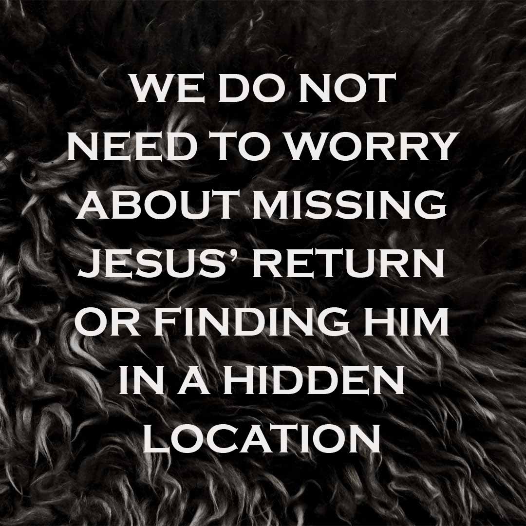 Meme: We do not need to worry about missing Jesus' return or finding Him in a hidden location