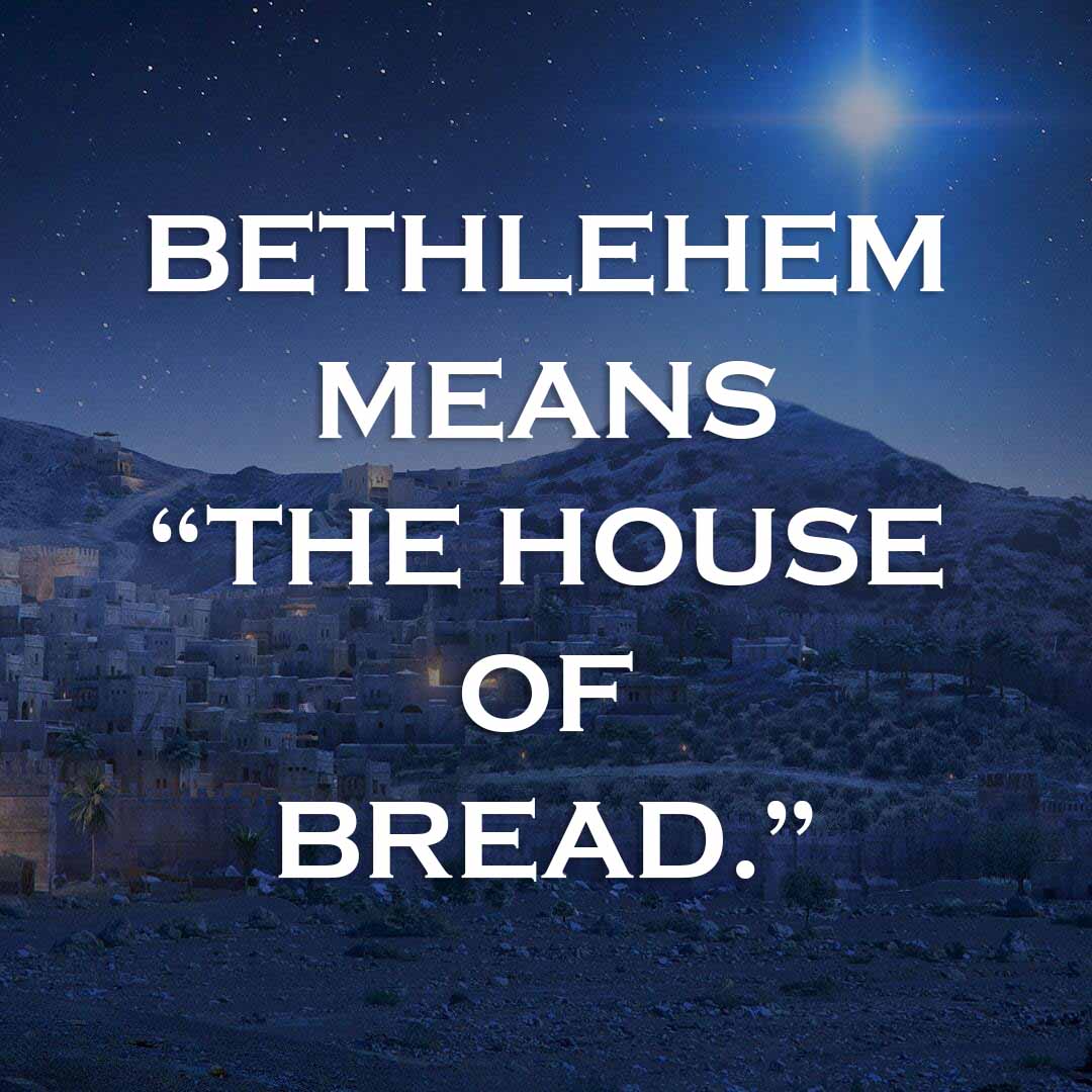 Meme: Bethlehem means "the house of bread."