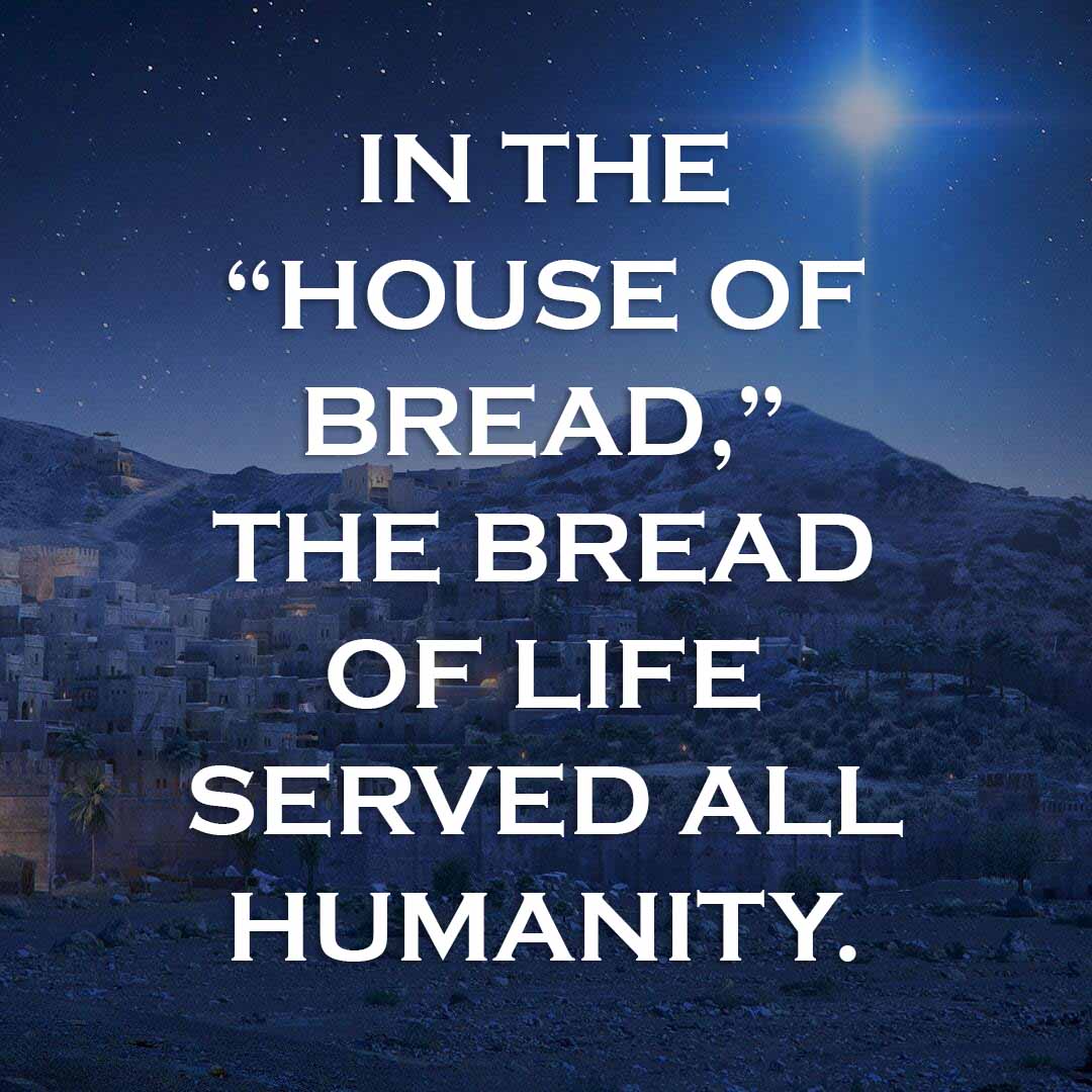 Meme: In the "house of bread," the Bread of Life served all humanity.