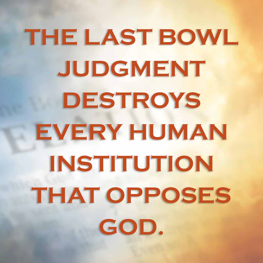 Meme: The last bowl judgment destroys every human institution that opposes God.