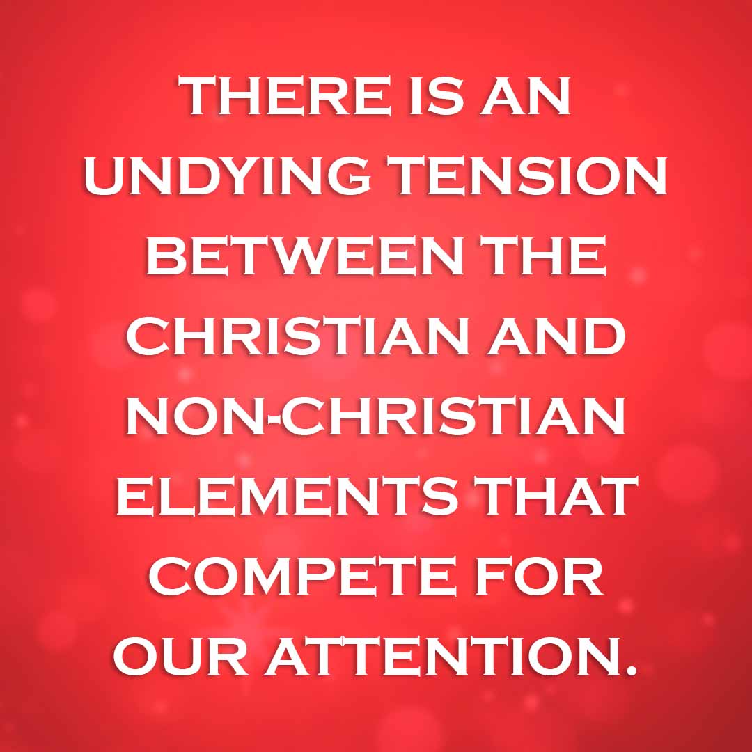 Meme: There is an undying tension between the Christian and the non-Christian elements that compete for our attention.