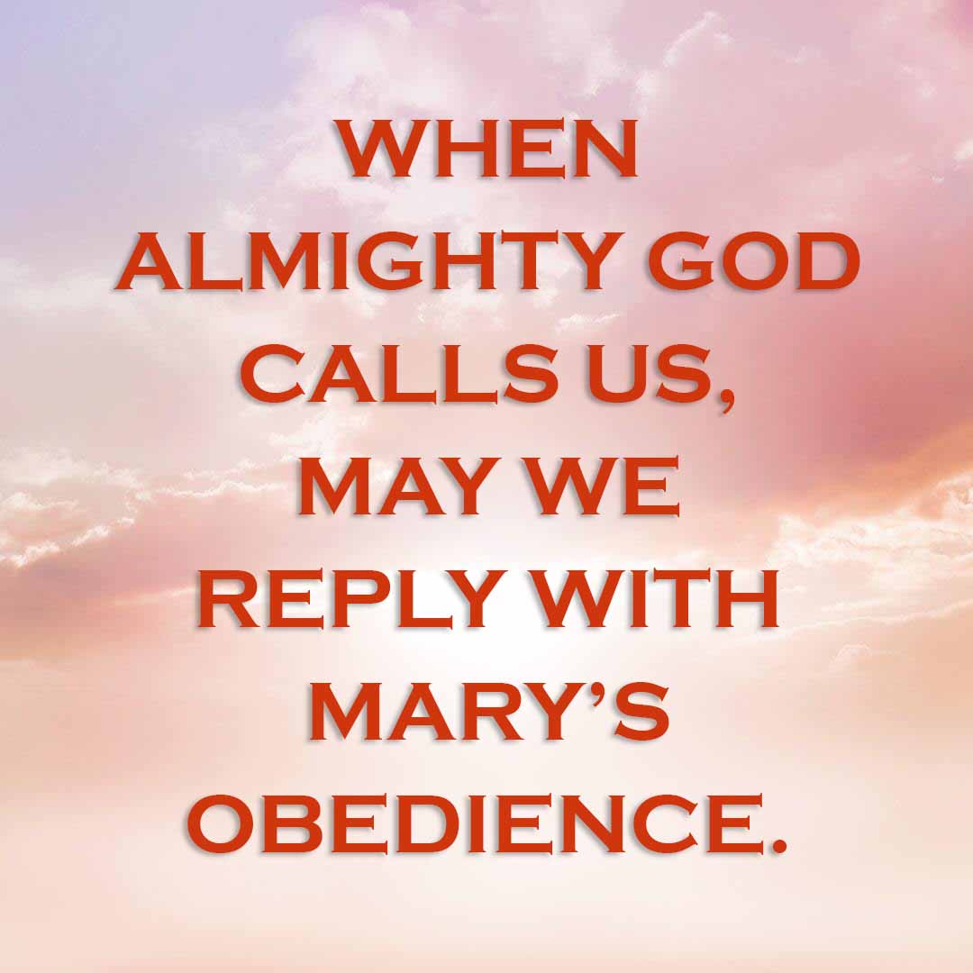 Meme: When Almighty God calls us, may we reply with Mary's obedience.