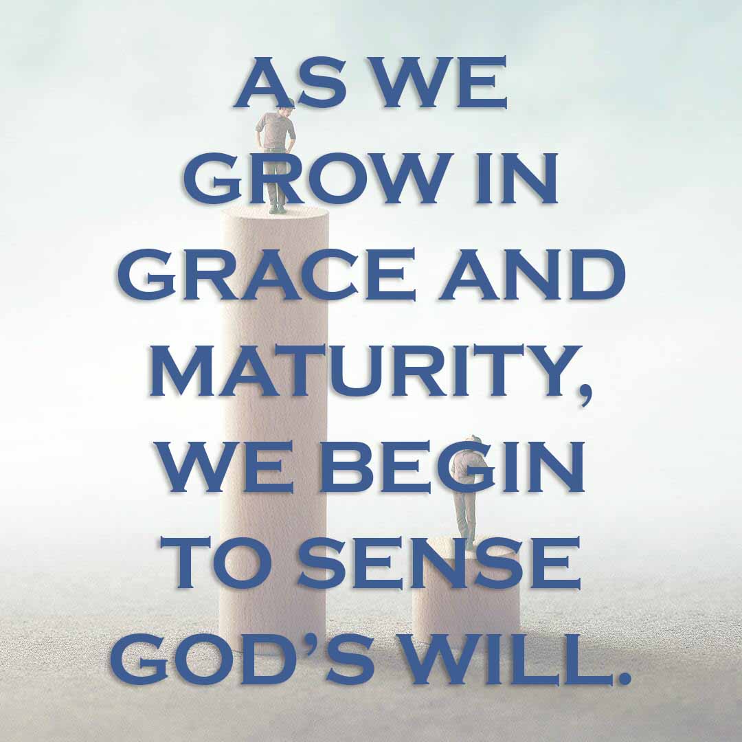 Meme: As we grow in grace and maturity, we begin to sense God's will.