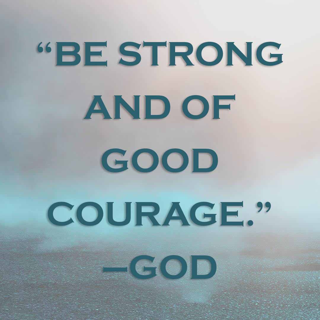 Meme: “Be strong and of good courage.” –God