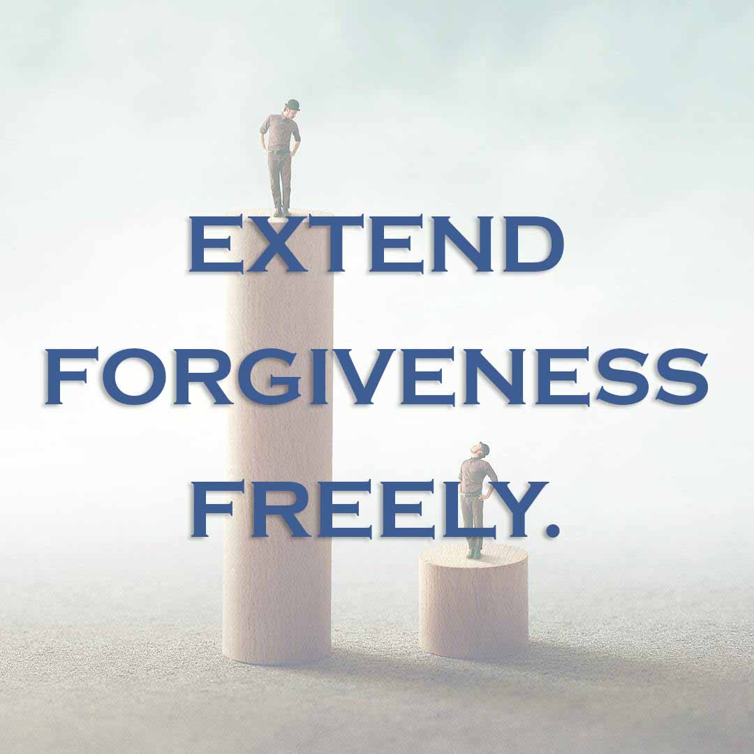 Meme: Extend forgiveness freely.