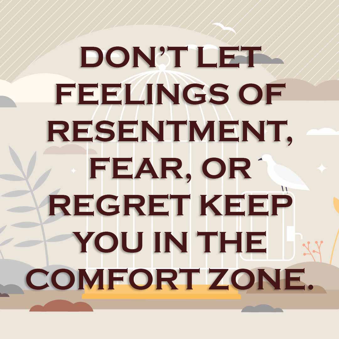 Meme: Don't let feelings of resentment, fear, or regret keep you in the comfort zone.