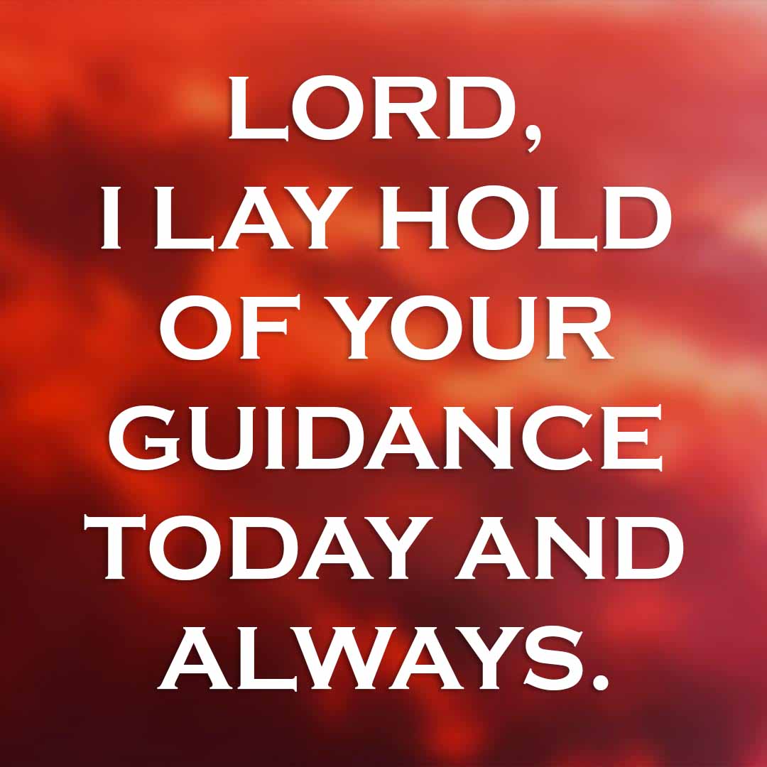 Meme: Lord, I lay hold o Your guidance today and always.