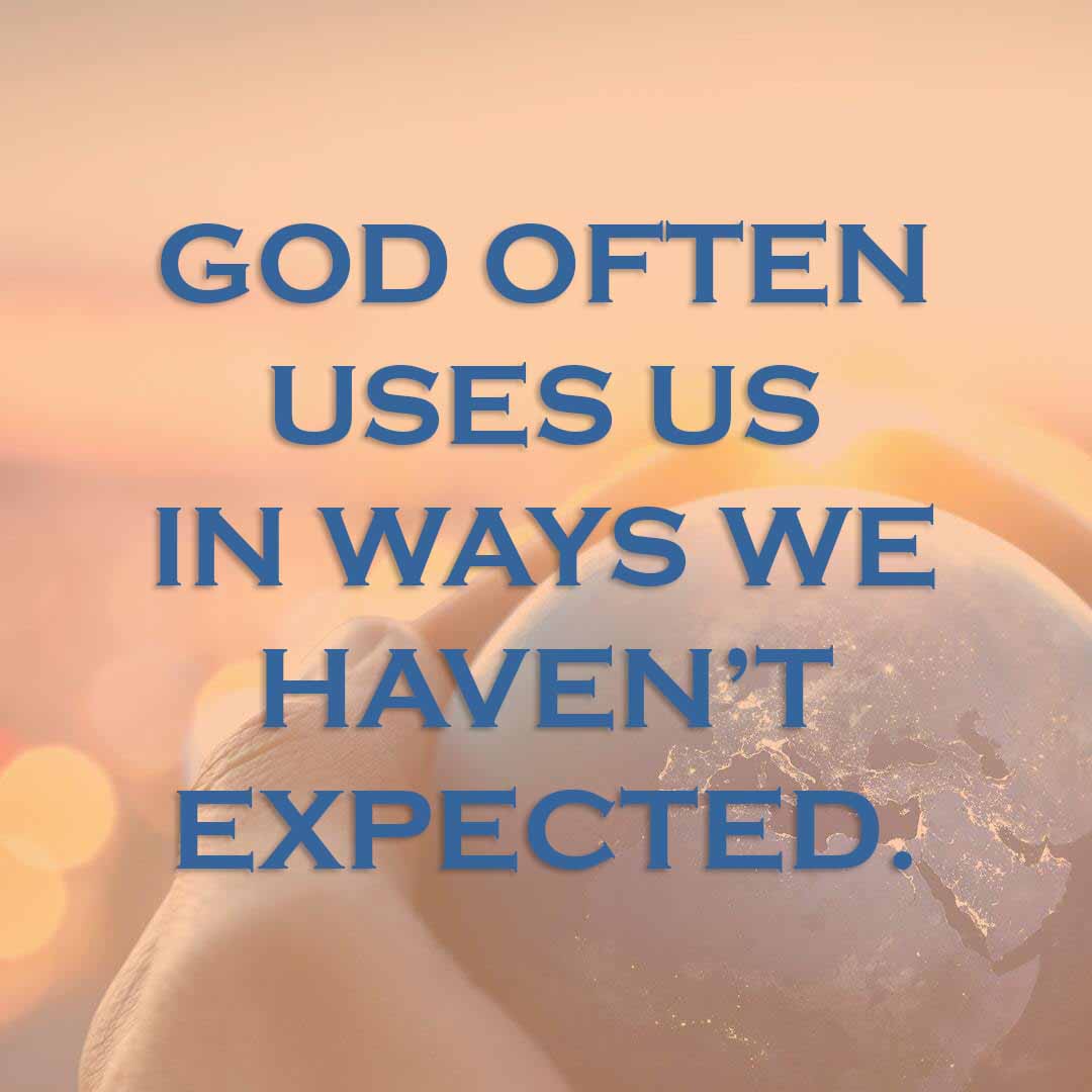 Meme: God often uses us in ways we haven't expected.