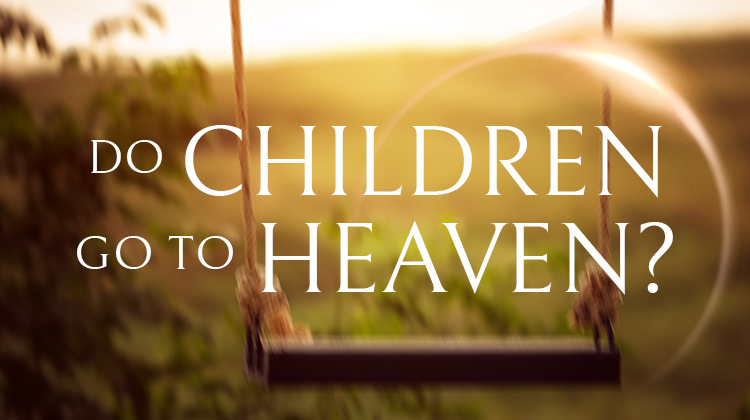 Do Children Go to Heaven? What Happens to the Souls of Little Ones When They Die